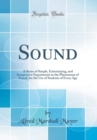 Image for Sound: A Series of Simple, Entertaining, and Inexpensive Experiments in the Phenomena of Sound, for the Use of Students of Every Age (Classic Reprint)
