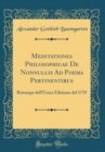 Image for Meditationes Philosophicae De Nonnullis Ad Poema Pertinentibus: Ristampa dell&#39;Unica Edizione del 1735 (Classic Reprint)