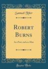Image for Robert Burns: As a Poet, and as a Man (Classic Reprint)