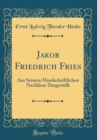Image for Jakob Friedrich Fries: Aus Seinem Handschriftlichen Nachlasse Dargestellt (Classic Reprint)