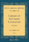 Image for Library of Southern Literature, Vol. 3: Clay Dixon (Classic Reprint)
