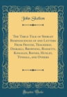 Image for The Table-Talk of Shirley Reminiscences of and Letters From Froude, Thackeray, Disraeli, Browning, Rossetti, Kingsley, Baynes, Huxley, Tyndall, and Others (Classic Reprint)
