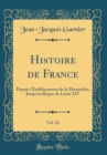 Image for Histoire de France, Vol. 21: Depuis l&#39;Etablissement de la Monarchie, Jusqu&#39;au Regne de Louis XIV (Classic Reprint)