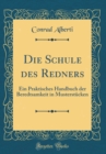 Image for Die Schule des Redners: Ein Praktisches Handbuch der Beredtsamkeit in Musterstucken (Classic Reprint)
