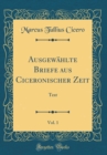 Image for Ausgewahlte Briefe aus Ciceronischer Zeit, Vol. 1: Text (Classic Reprint)