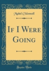 Image for If I Were Going (Classic Reprint)