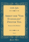 Image for Arbeit der &quot;Vier Evangelien&quot; Zweiter Teil, Vol. 2: Roman in Drei Buchern (Classic Reprint)
