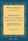 Image for Shakespeare&#39;s Tragedy of Othello, the Moor of Venice: Edited, With Notes, by William J. Rolfe; Litt; D (Classic Reprint)
