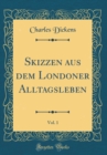 Image for Skizzen aus dem Londoner Alltagsleben, Vol. 1 (Classic Reprint)