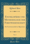 Image for Encyklopadie und Methodologie der Forstwissenschaft, Vol. 1: Die Forstwissenschaft im Allgemeinen (Classic Reprint)