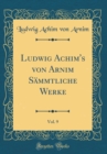 Image for Ludwig Achim&#39;s von Arnim Sammtliche Werke, Vol. 9 (Classic Reprint)