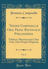 Image for Thomæ Campanellæ Ord. Præd. Rationalis Philosophiæ, Vol. 3: Videlicet, Rhetoricorum Liber Unus, Iuxta Propria Dogmata (Classic Reprint)