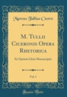 Image for M. Tullii Ciceronis Opera Rhetorica, Vol. 1: Ex Optimis Libris Manuscriptis (Classic Reprint)