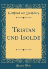 Image for Tristan und Isolde (Classic Reprint)