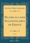 Image for Bilder aus dem Soldatenleben im Kriege, Vol. 2 (Classic Reprint)