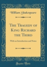 Image for The Tragedy of King Richard the Third: With an Introduction and Notes (Classic Reprint)
