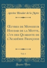 Image for ?uvres de Monsieur Houdar de la Motte, l&#39;un des Quarante de l&#39;Academie Francoise, Vol. 4 (Classic Reprint)