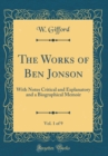 Image for The Works of Ben Jonson, Vol. 1 of 9: With Notes Critical and Explanatory and a Biographical Memoir (Classic Reprint)