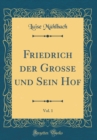 Image for Friedrich der Grosse und Sein Hof, Vol. 1 (Classic Reprint)