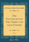 Image for Die Faustdichtung Vor, Neben und nach Goethe, Vol. 4 (Classic Reprint)