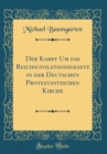Image for Der Kampf Um das Reichscivilstandsgesetz in der Deutschen Protestantischen Kirche (Classic Reprint)