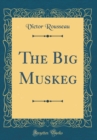 Image for The Big Muskeg (Classic Reprint)