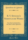 Image for B. V. Spinoza&#39;s Sammtliche Werke, Vol. 5: Aus dem Lateinischen, mit dem Leben Spinoza&#39;s (Classic Reprint)