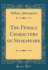 Image for The Female Characters of Shakspeare (Classic Reprint)
