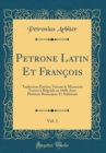 Image for Petrone Latin Et Francois, Vol. 1: Traduction Entiere, Suivant le Manuscrit Trouve a Belgrade en 1688; Avec Plusieurs Remarques Et Additions (Classic Reprint)