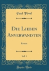 Image for Die Lieben Anverwandten, Vol. 1: Roman (Classic Reprint)