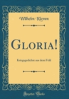 Image for Gloria!: Kriegsgedichte aus dem Feld (Classic Reprint)