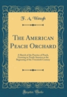 Image for The American Peach Orchard: A Sketch of the Practice of Peach, Growing in North America at the Beginning of the Twentieth Century (Classic Reprint)