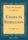Image for Essays in Rebellion (Classic Reprint)