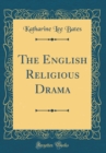 Image for The English Religious Drama (Classic Reprint)