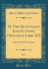 Image for M. Fabi Quintiliani Institutionis Oratoriae Libri XII, Vol. 2: Libros VII-XII Continens (Classic Reprint)