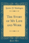 Image for The Story of My Life and Work (Classic Reprint)