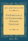 Image for Em Portugal e no Estrangeiro (Ensaios Criticos) (Classic Reprint)