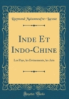 Image for Inde Et Indo-Chine: Les Pays, les Evenements, les Arts (Classic Reprint)