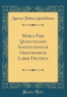 Image for Marci Fabi Quinctiliani Institutionum Oratoriarum Liber Decimus (Classic Reprint)