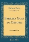 Image for Barbara Goes to Oxford (Classic Reprint)