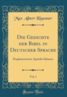 Image for Die Gedichte der Bibel in Deutscher Sprache, Vol. 1: Prophetenworte, Spruche Salomos (Classic Reprint)
