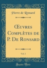 Image for ?uvres Completes de P. De Ronsard, Vol. 2 (Classic Reprint)