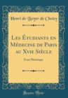 Image for Les Etudiants en Medecine de Paris au Xvie Siecle: Essai Historique (Classic Reprint)