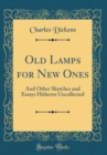 Image for Old Lamps for New Ones: And Other Sketches and Essays Hitherto Uncollected (Classic Reprint)