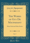Image for The Works of Guy De Maupassant, Vol. 7: Mont Oriol and Other Stories (Classic Reprint)