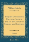 Image for Enquiry Concerning Political Justice, and Its Influence on Morals and Happiness, Vol. 2 of 2 (Classic Reprint)
