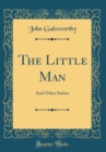 Image for The Little Man: And Other Satires (Classic Reprint)