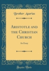Image for Aristotle and the Christian Church: An Essay (Classic Reprint)
