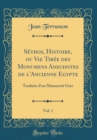 Image for Sethos, Histoire, ou Vie Tiree des Monumens Anecdotes de l&#39;Ancienne Egypte, Vol. 1: Traduite d&#39;un Manuscrit Grec (Classic Reprint)