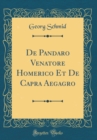 Image for De Pandaro Venatore Homerico Et De Capra Aegagro (Classic Reprint)